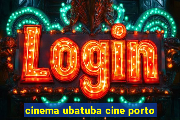 cinema ubatuba cine porto